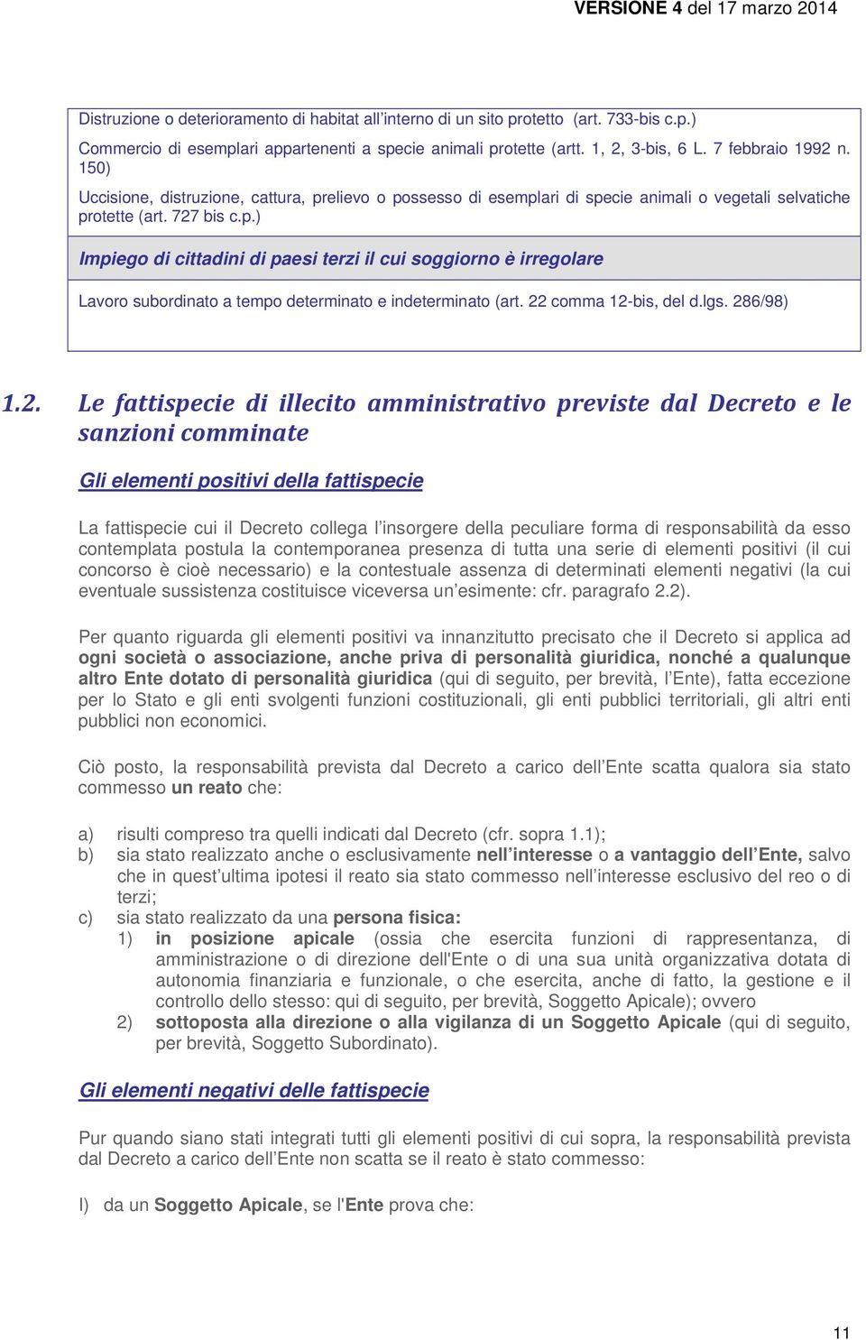 22 comma 12-bis, del d.lgs. 286/98) 1.2. Le fattispecie di illecito amministrativo previste dal Decreto e le sanzioni comminate Gli elementi positivi della fattispecie La fattispecie cui il Decreto