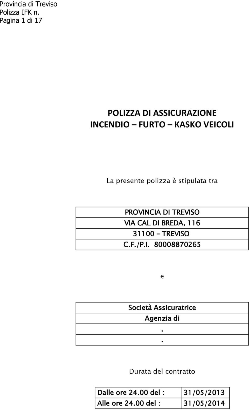 31100 TREVISO C.F./P.I. 80008870265 e Società Assicuratrice Agenzia di.