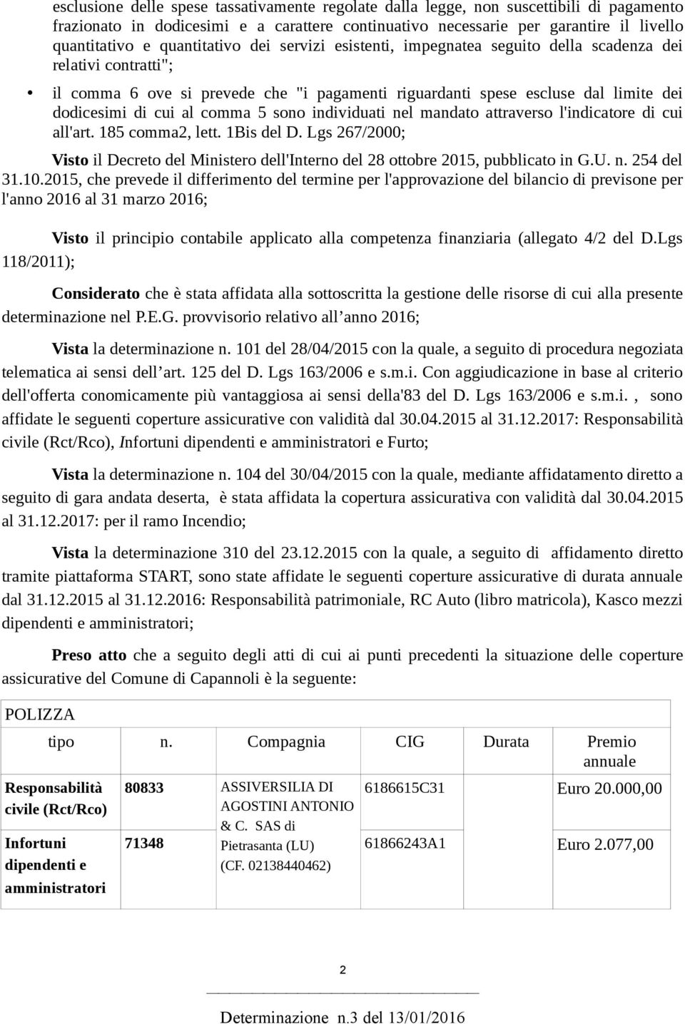 comma 5 sono individuati nel mandato attraverso l'indicatore di cui all'art. 185 comma2, lett. 1Bis del D.