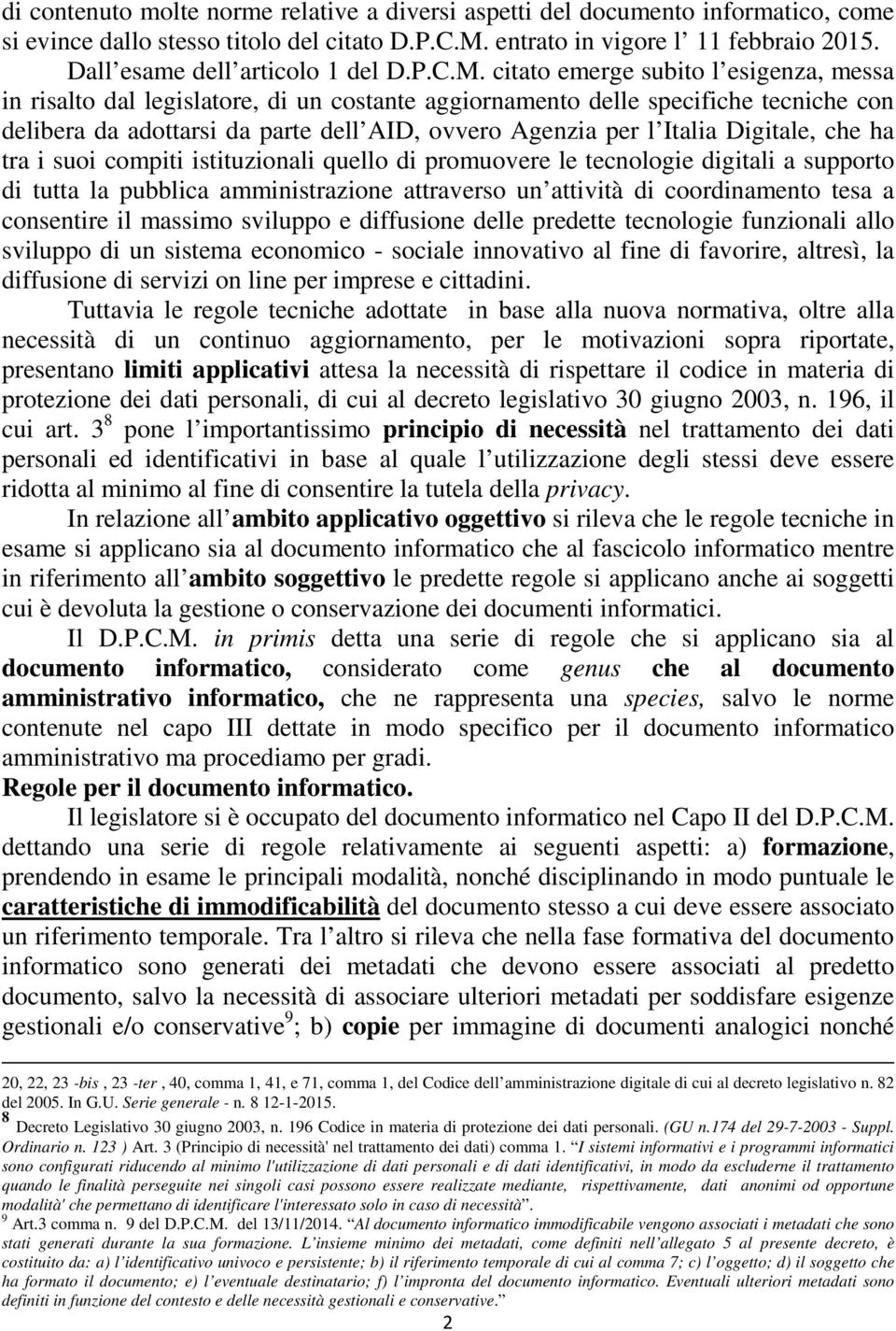 citato emerge subito l esigenza, messa in risalto dal legislatore, di un costante aggiornamento delle specifiche tecniche con delibera da adottarsi da parte dell AID, ovvero Agenzia per l Italia