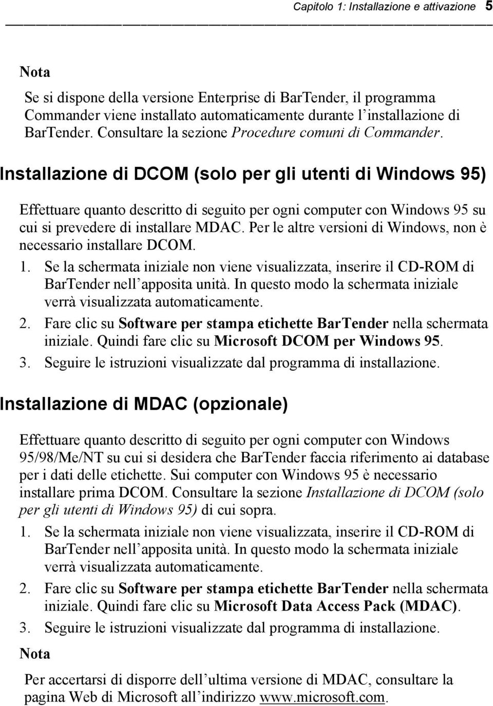 Installazione di DCOM (solo per gli utenti di Windows 95) Effettuare quanto descritto di seguito per ogni computer con Windows 95 su cui si prevedere di installare MDAC.