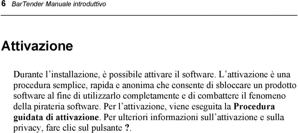 di utilizzarlo completamente e di combattere il fenomeno della pirateria software.