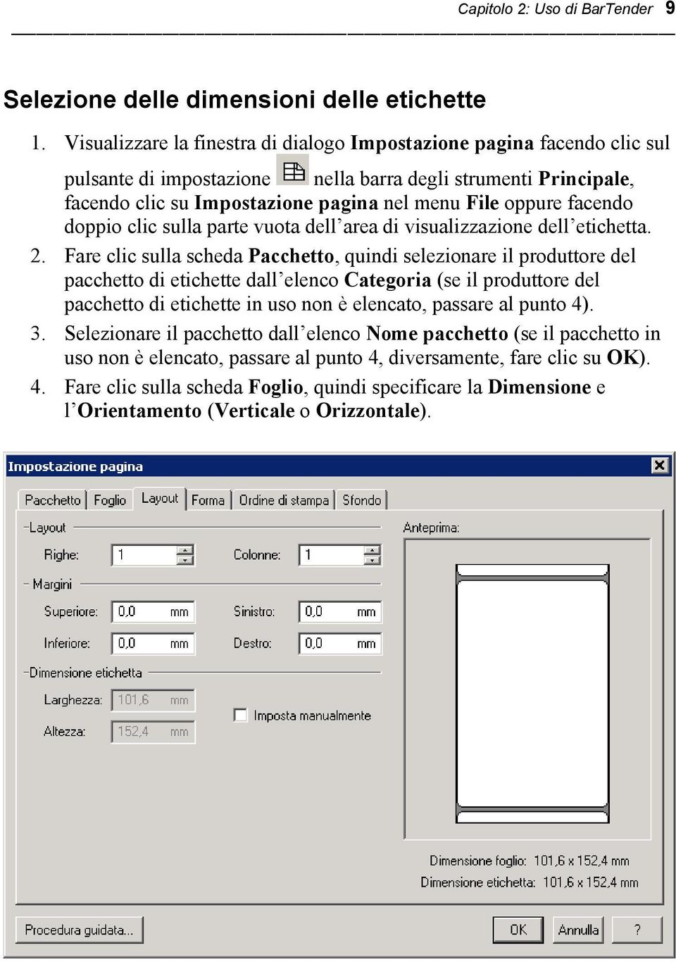 facendo doppio clic sulla parte vuota dell area di visualizzazione dell etichetta. 2.