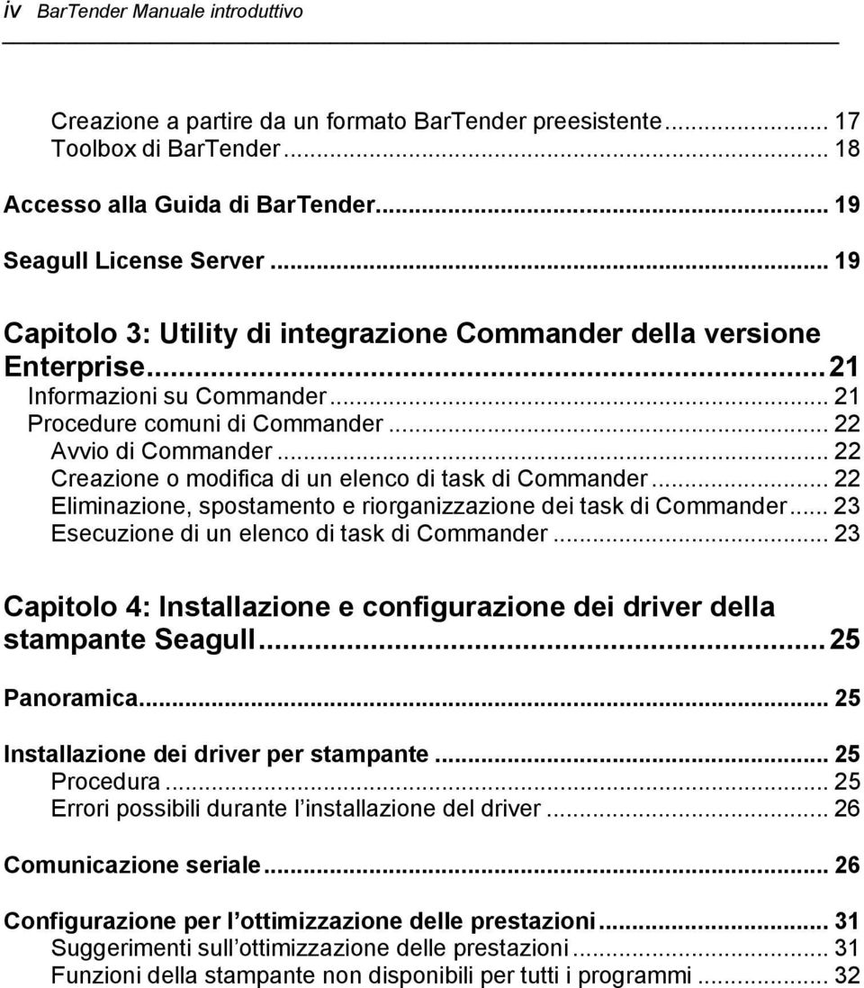 .. 22 Creazione o modifica di un elenco di task di Commander... 22 Eliminazione, spostamento e riorganizzazione dei task di Commander... 23 Esecuzione di un elenco di task di Commander.