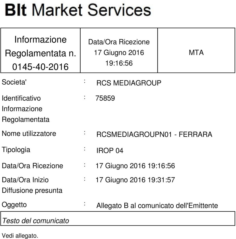 Informazione Regolamentata : 75859 Nome utilizzatore : RCSMEDIAGROUPN01 - FERRARA Tipologia : IROP 04