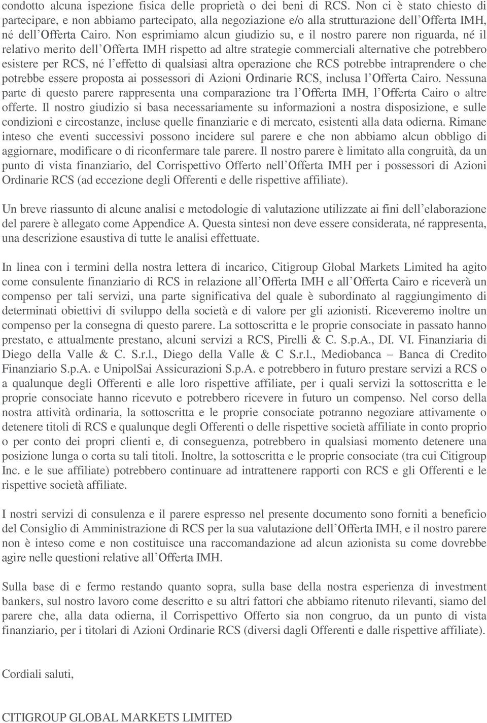 Non esprimiamo alcun giudizio su, e il nostro parere non riguarda, né il relativo merito dell Offerta IMH rispetto ad altre strategie commerciali alternative che potrebbero esistere per RCS, né l