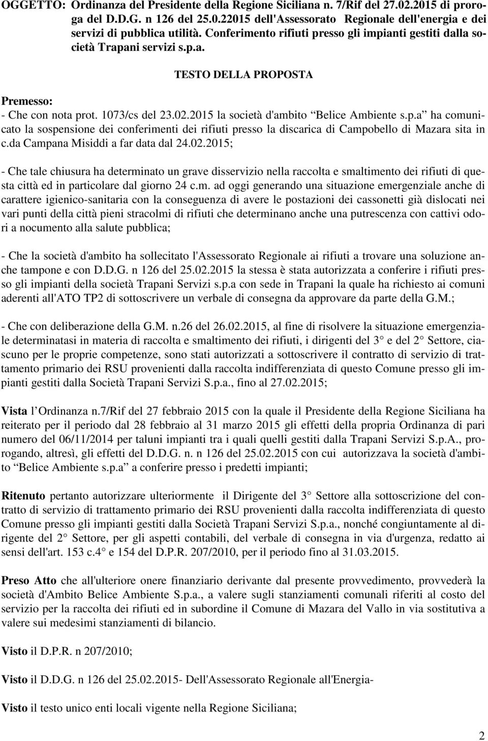 p.a ha comunicato la sospensione dei conferimenti dei rifiuti presso la discarica di Campobello di Mazara sita in c.da Campana Misiddi a far data dal 24.02.