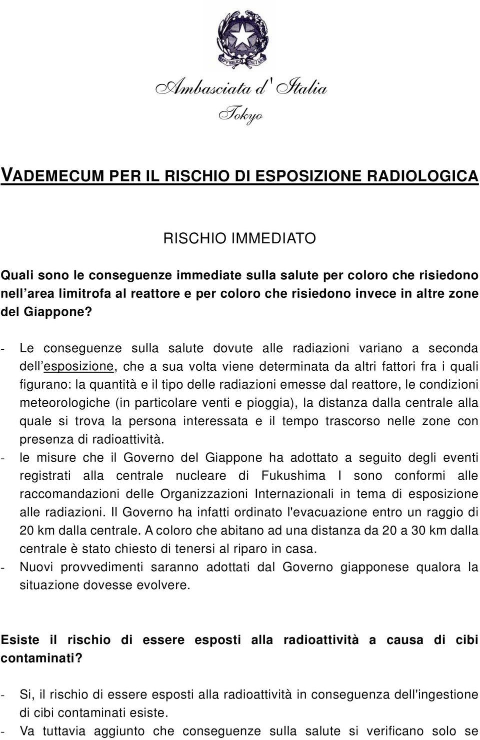 - Le conseguenze sulla salute dovute alle radiazioni variano a seconda dell esposizione, che a sua volta viene determinata da altri fattori fra i quali figurano: la quantità e il tipo delle