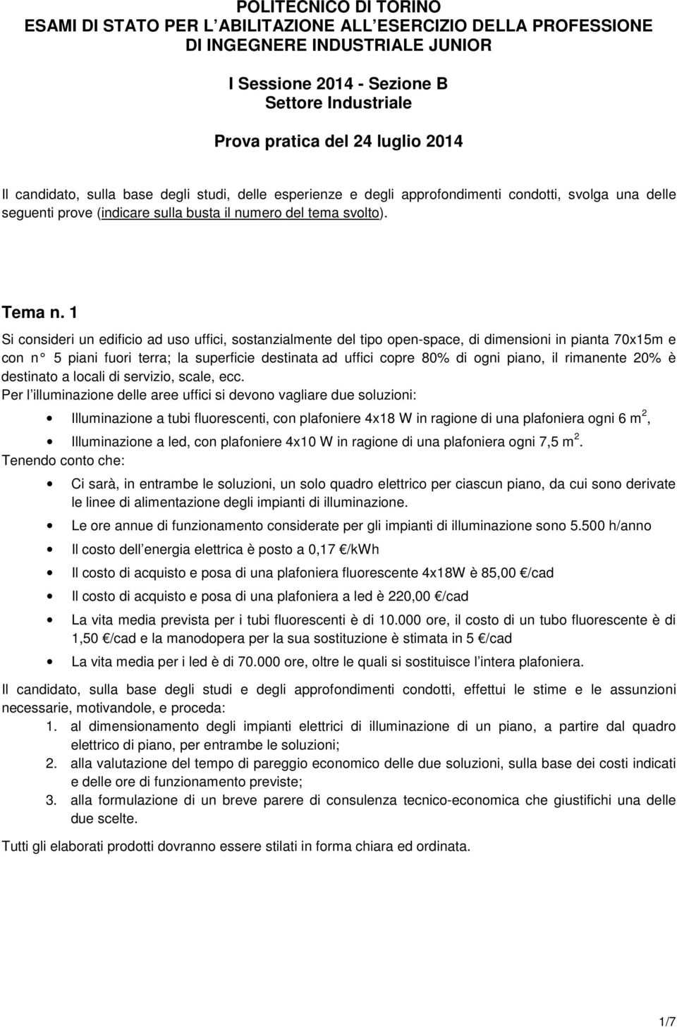 1 Si consideri un edificio ad uso uffici, sostanzialmente del tipo open-space, di dimensioni in pianta 70x15m e con n 5 piani fuori terra; la superficie destinata ad uffici copre 80% di ogni piano,