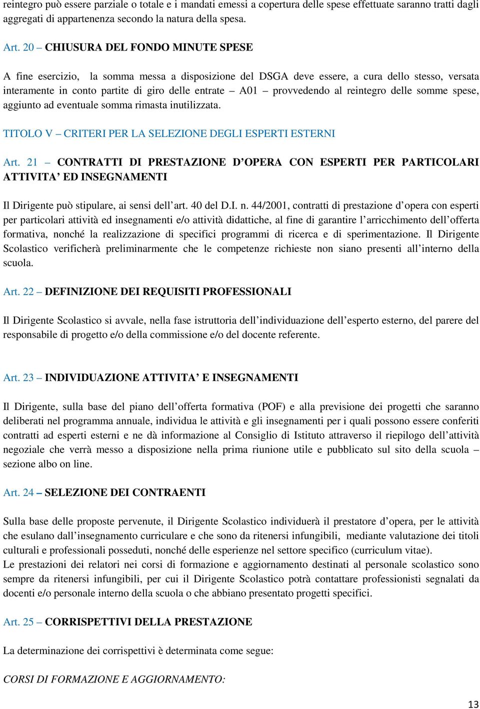 provvedendo al reintegro delle somme spese, aggiunto ad eventuale somma rimasta inutilizzata. TITOLO V CRITERI PER LA SELEZIONE DEGLI ESPERTI ESTERNI Art.