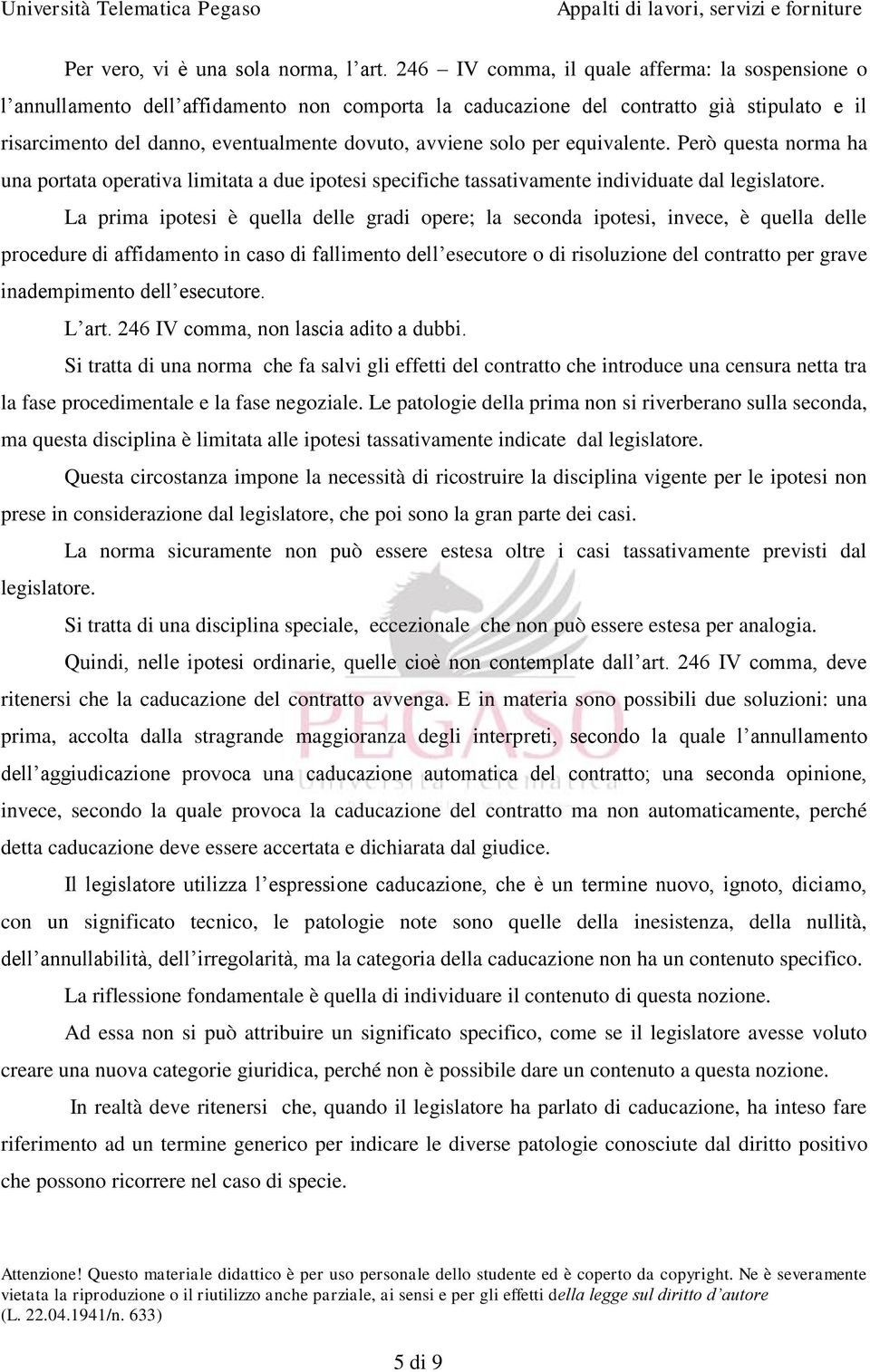 solo per equivalente. Però questa norma ha una portata operativa limitata a due ipotesi specifiche tassativamente individuate dal legislatore.