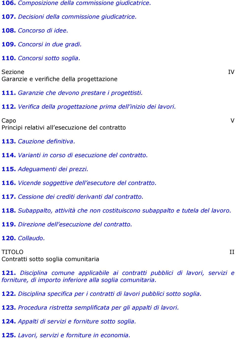 Capo Principi relativi all esecuzione del contratto V 113. Cauzione definitiva. 114. Varianti in corso di esecuzione del contratto. 115. Adeguamenti dei prezzi. 116.