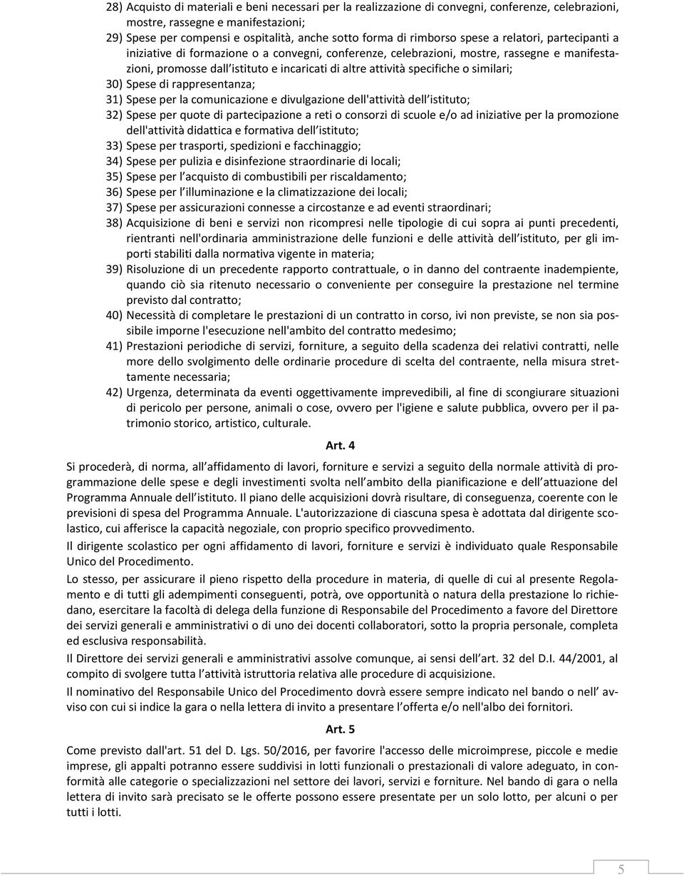 specifiche o similari; 30) Spese di rappresentanza; 31) Spese per la comunicazione e divulgazione dell'attività dell istituto; 32) Spese per quote di partecipazione a reti o consorzi di scuole e/o ad