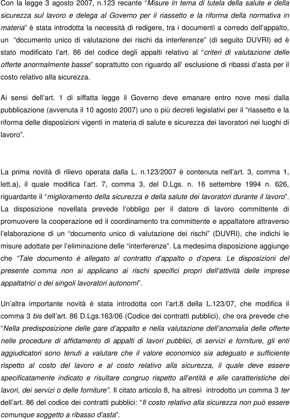 redigere, tra i documenti a corredo dell appalto, un documento unico di valutazione dei rischi da interferenze (di seguito DUVRI) ed è stato modificato l art.