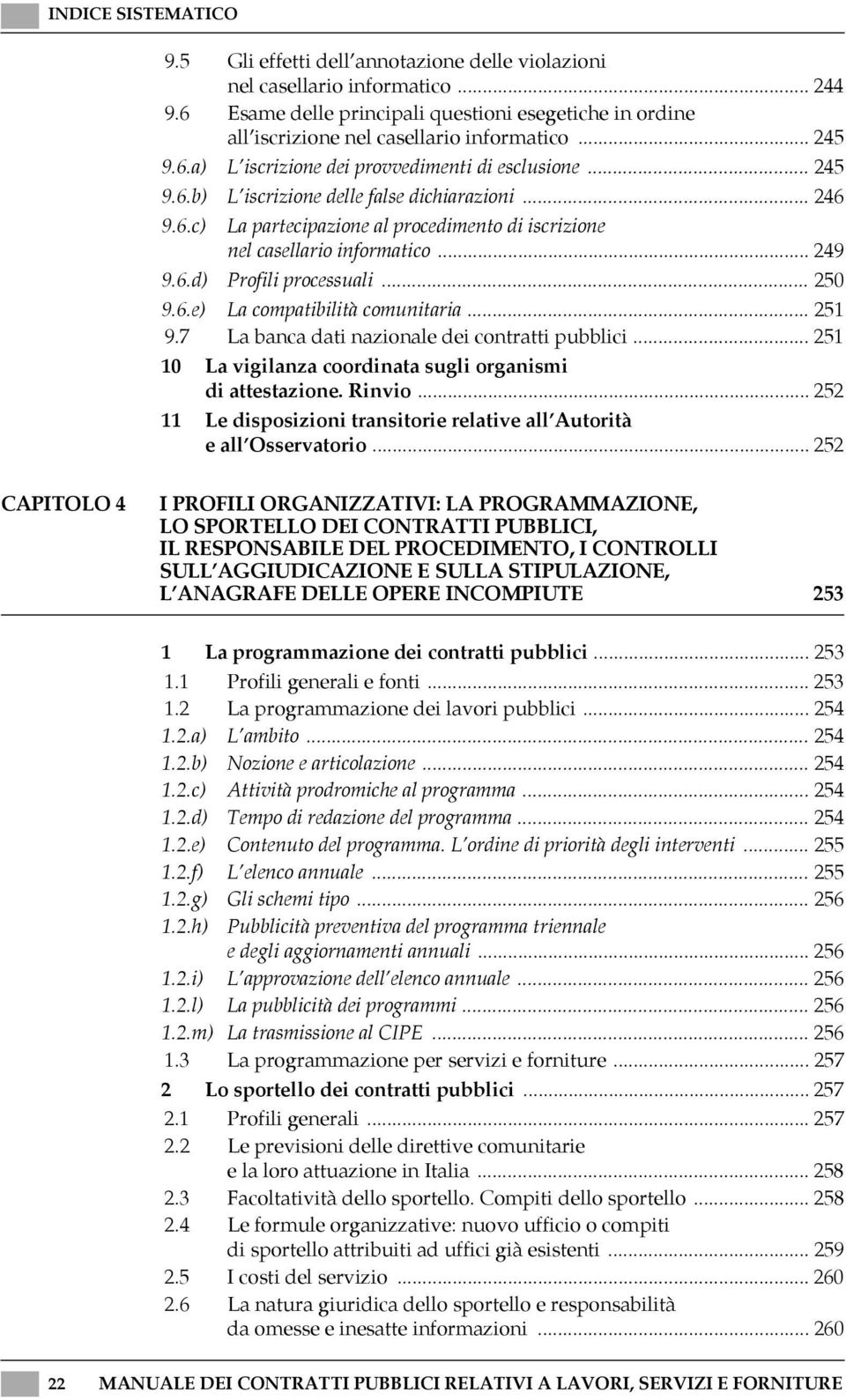 .. 251 9.7 La banca dati nazionale dei contratti pubblici... 251 10 La vigilanza coordinata sugli organismi di attestazione. Rinvio.