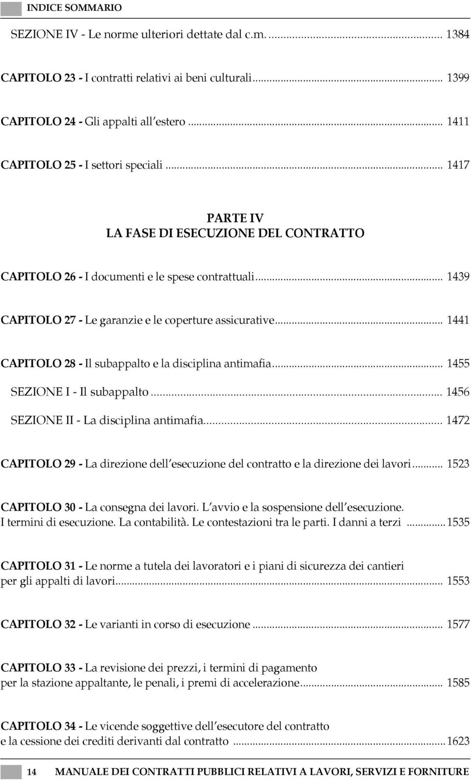 .. 1439 CAPITOLO 27 - Le garanzie e le coperture assicurative... 1441 CAPITOLO 28 - Il subappalto e la disciplina antimafia... 1455 SEZIONE I - Il subappalto.