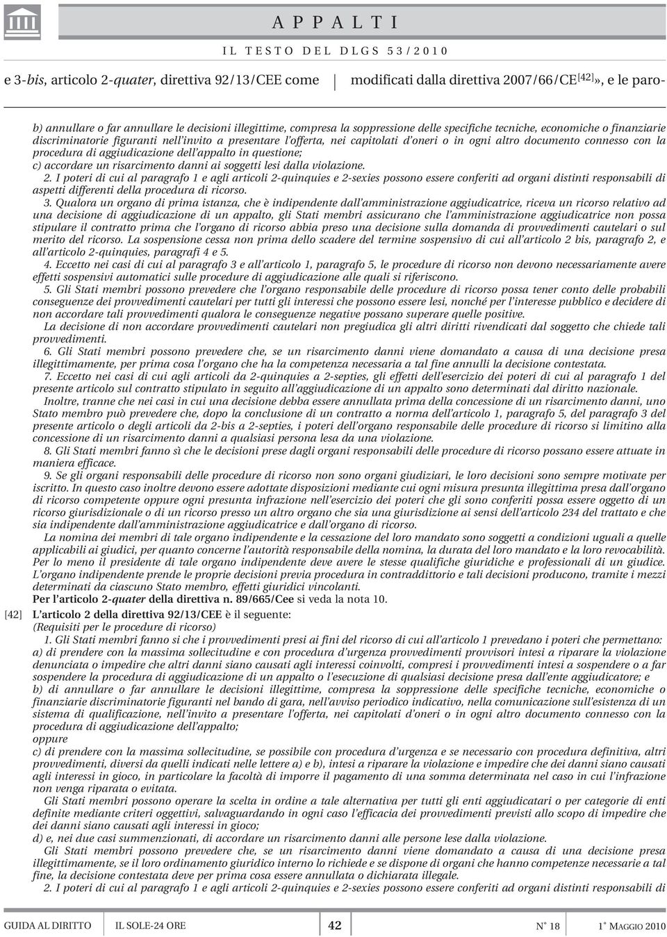 procedura di aggiudicazione dell appalto in questione; c) accordare un risarcimento danni ai soggetti lesi dalla violazione. 2.