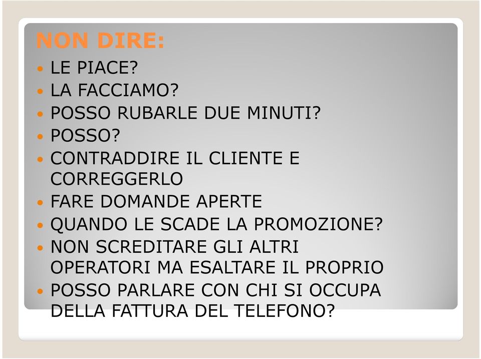 CONTRADDIRE IL CLIENTE E CORREGGERLO FARE DOMANDE APERTE QUANDO LE