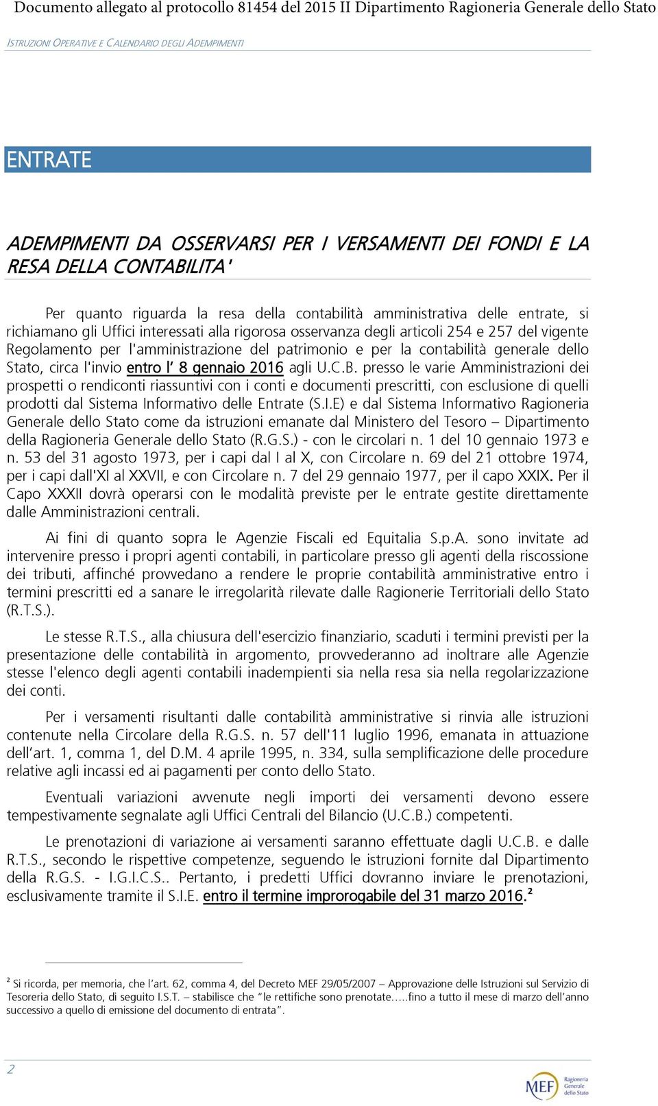 2016 agli U.C.B. presso le varie Amministrazioni dei prospetti o rendiconti riassuntivi con i conti e documenti prescritti, con esclusione di quelli prodotti dal Sistema Informativo delle Entrate (S.