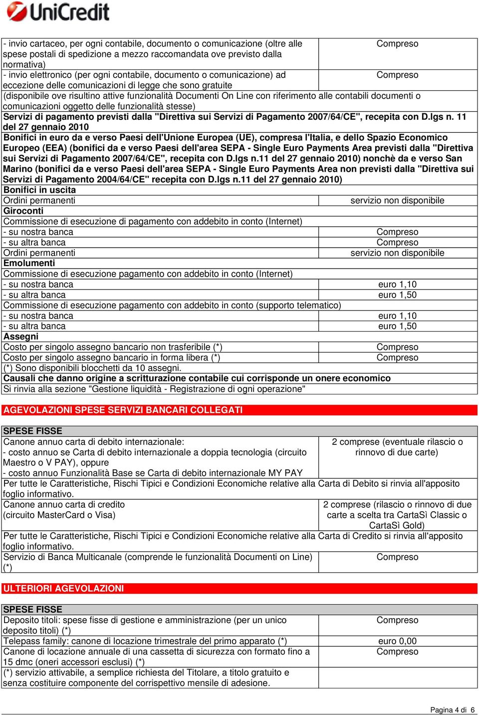 comunicazioni oggetto delle funzionalità stesse) Servizi di pagamento previsti dalla "Direttiva sui Servizi di Pagamento 2007/64/CE", recepita con D.lgs n.