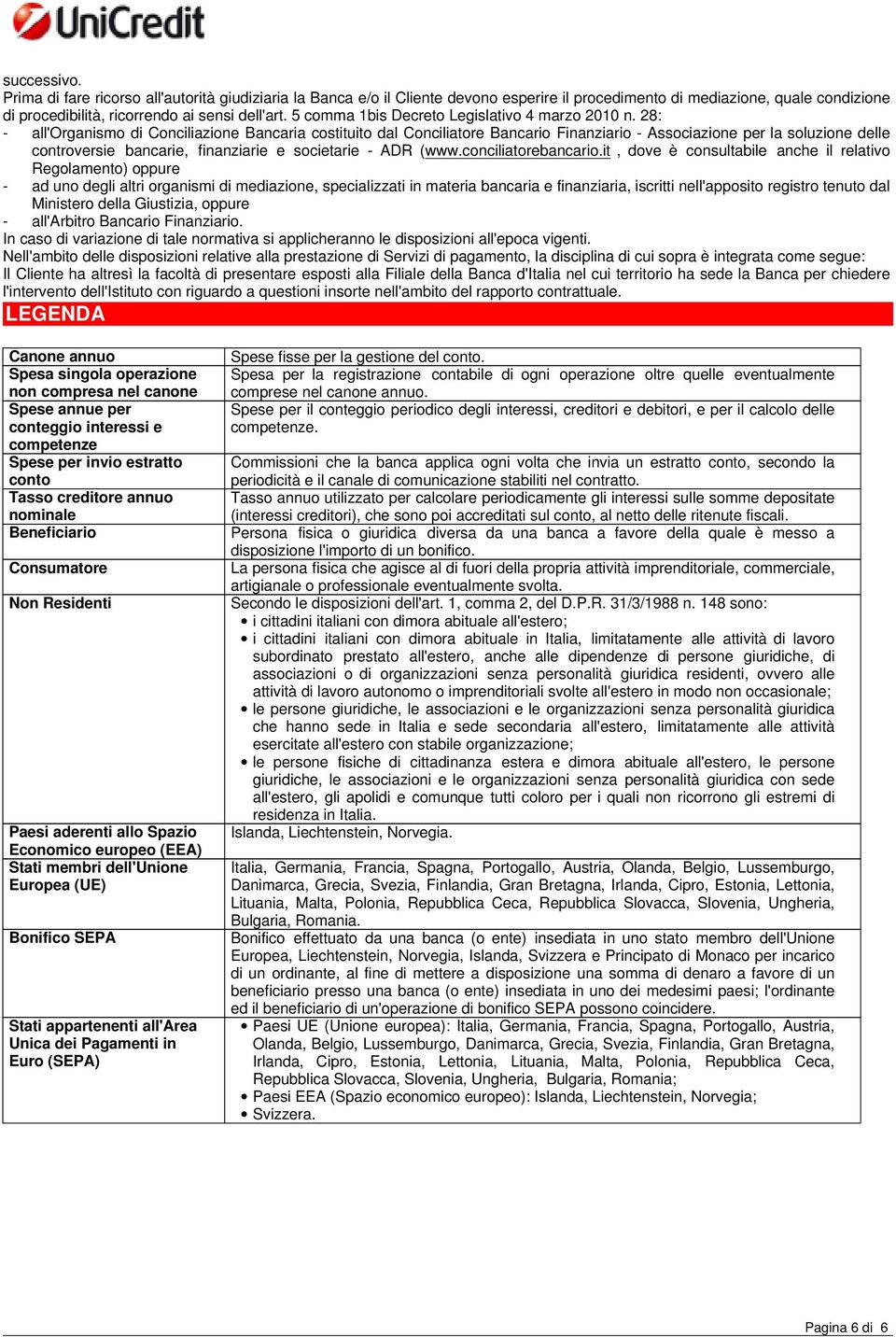 28: - all'organismo di Conciliazione Bancaria costituito dal Conciliatore Bancario Finanziario - Associazione per la soluzione delle controversie bancarie, finanziarie e societarie - ADR (www.