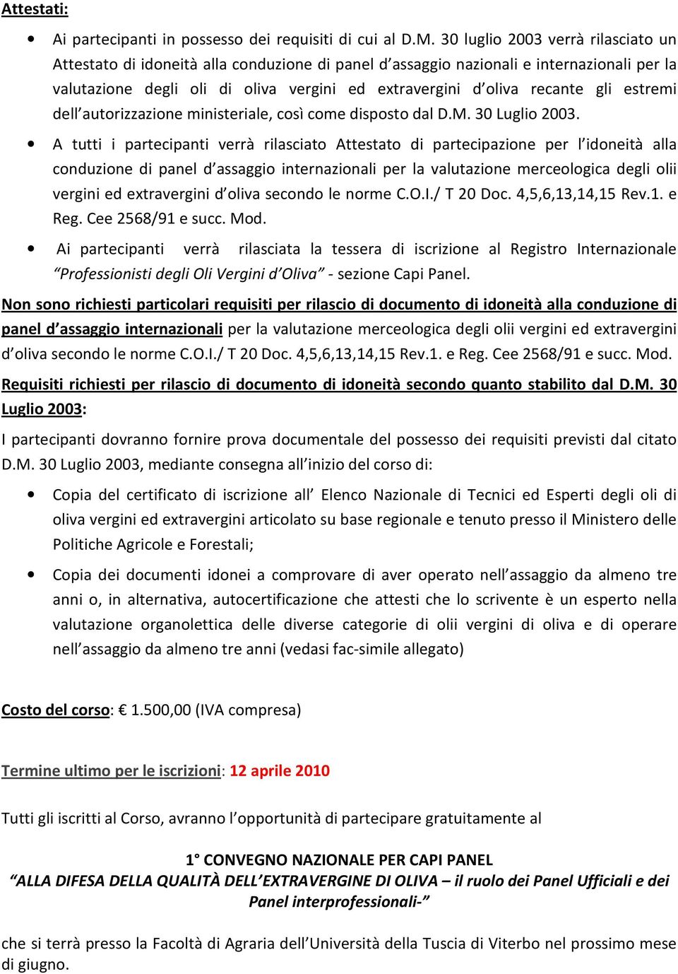 gli estremi dell autorizzazione ministeriale, così come disposto dal D.M. 30 Luglio 2003.