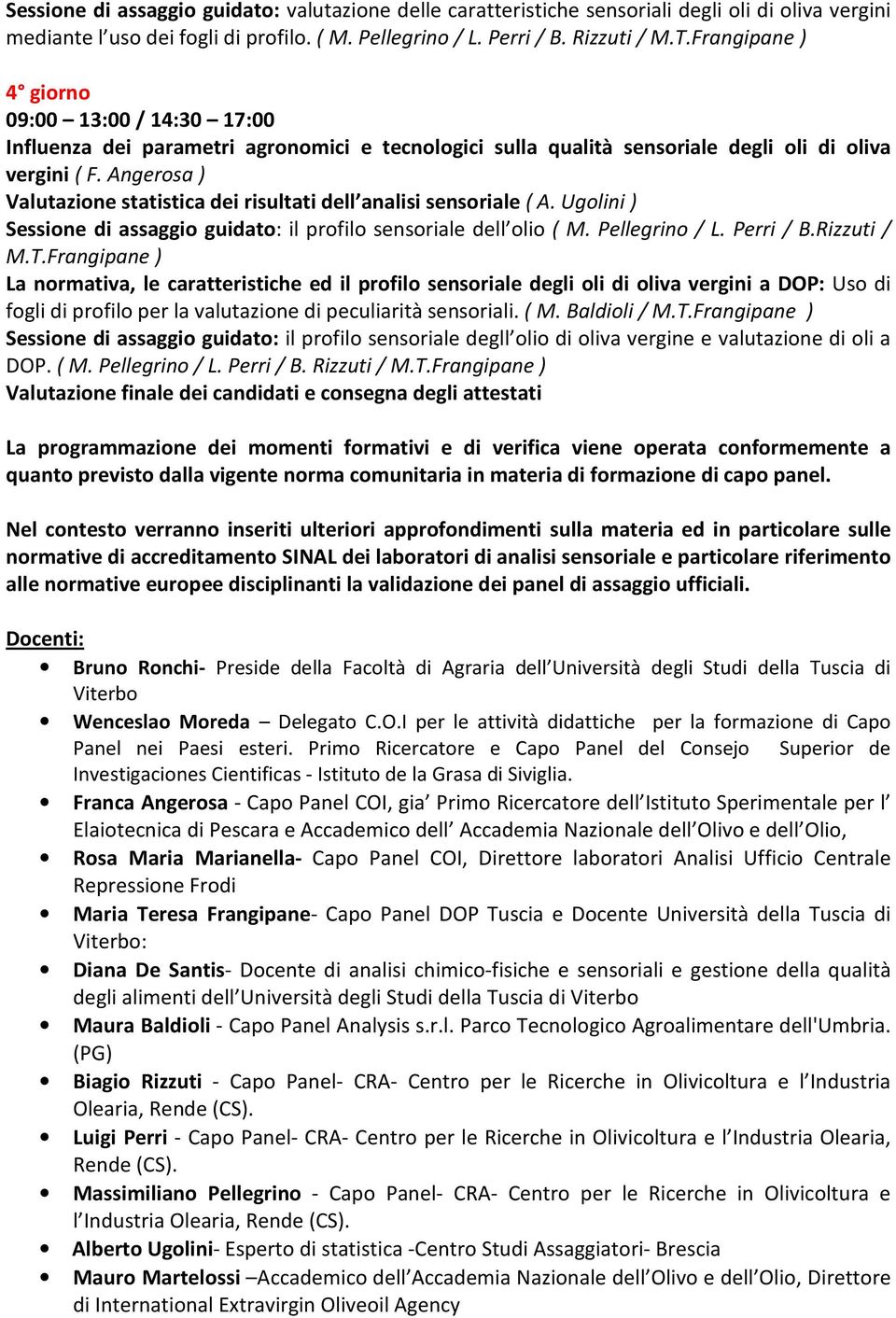 Angerosa ) Valutazione statistica dei risultati dell analisi sensoriale ( A. Ugolini ) Sessione di assaggio guidato: il profilo sensoriale dell olio ( M. Pellegrino / L. Perri / B.Rizzuti / M.T.