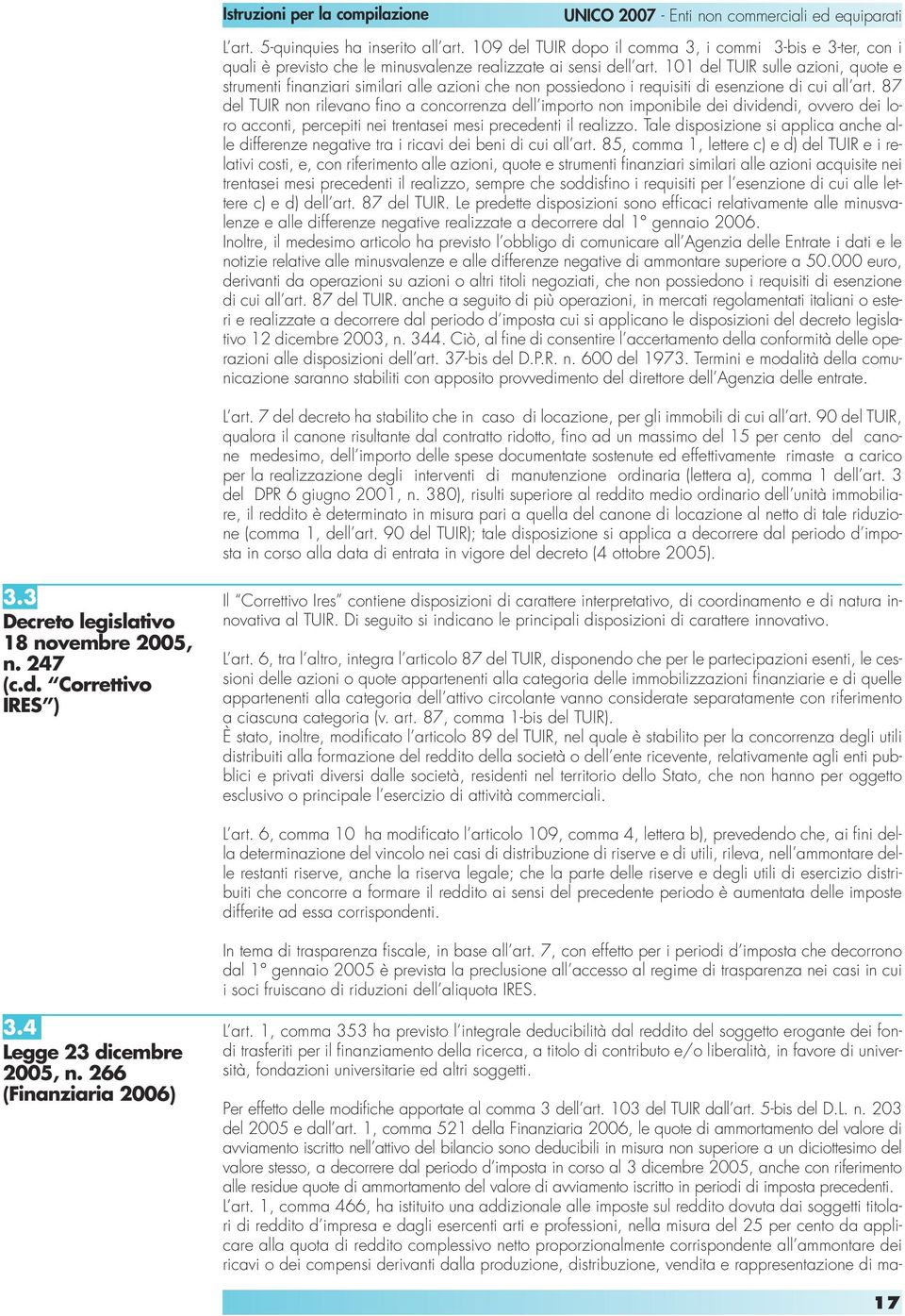 87 del TUIR non rilevano fino a concorrenza dell importo non imponibile dei dividendi, ovvero dei loro acconti, percepiti nei trentasei mesi precedenti il realizzo.