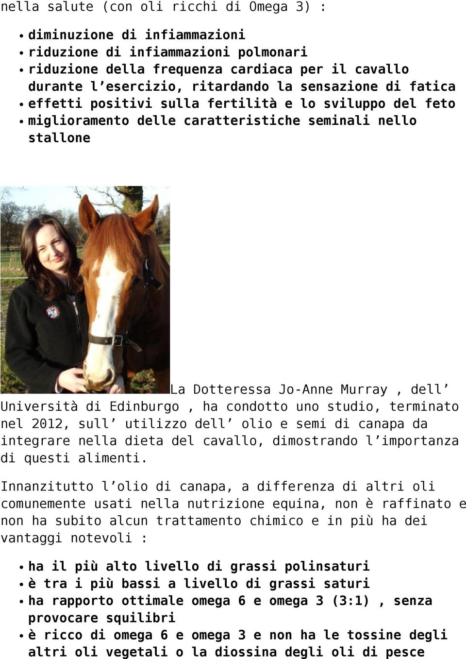 condotto uno studio, terminato nel 2012, sull utilizzo dell olio e semi di canapa da integrare nella dieta del cavallo, dimostrando l importanza di questi alimenti.