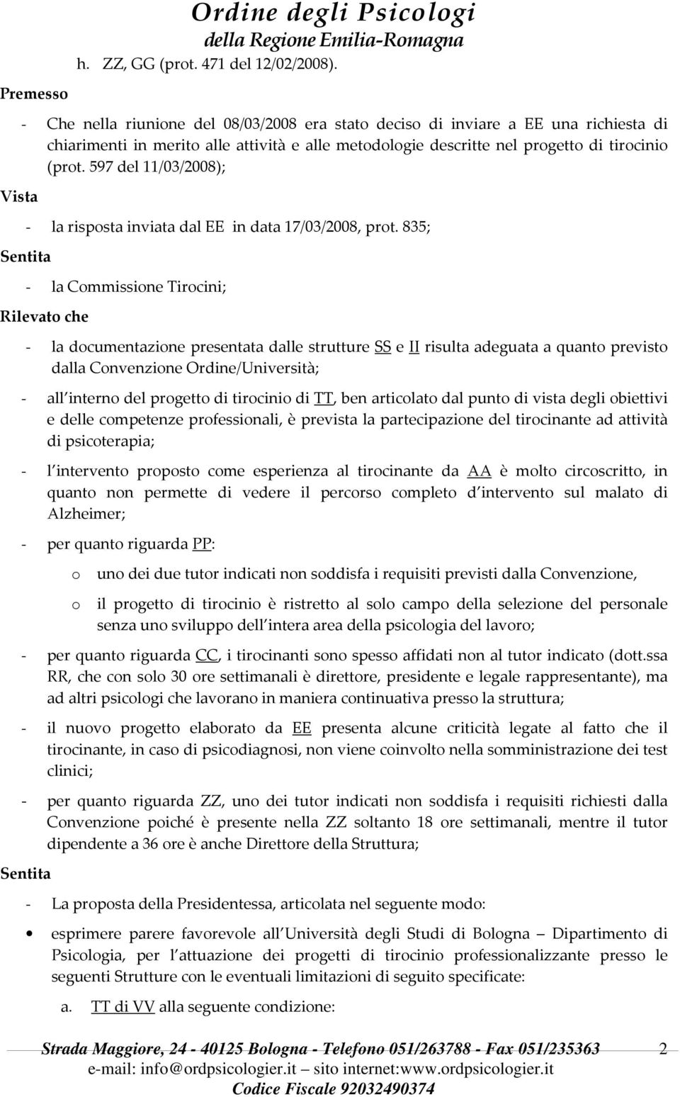 597 del 11/03/2008); Sentita - la risposta inviata dal EE in data 17/03/2008, prot.