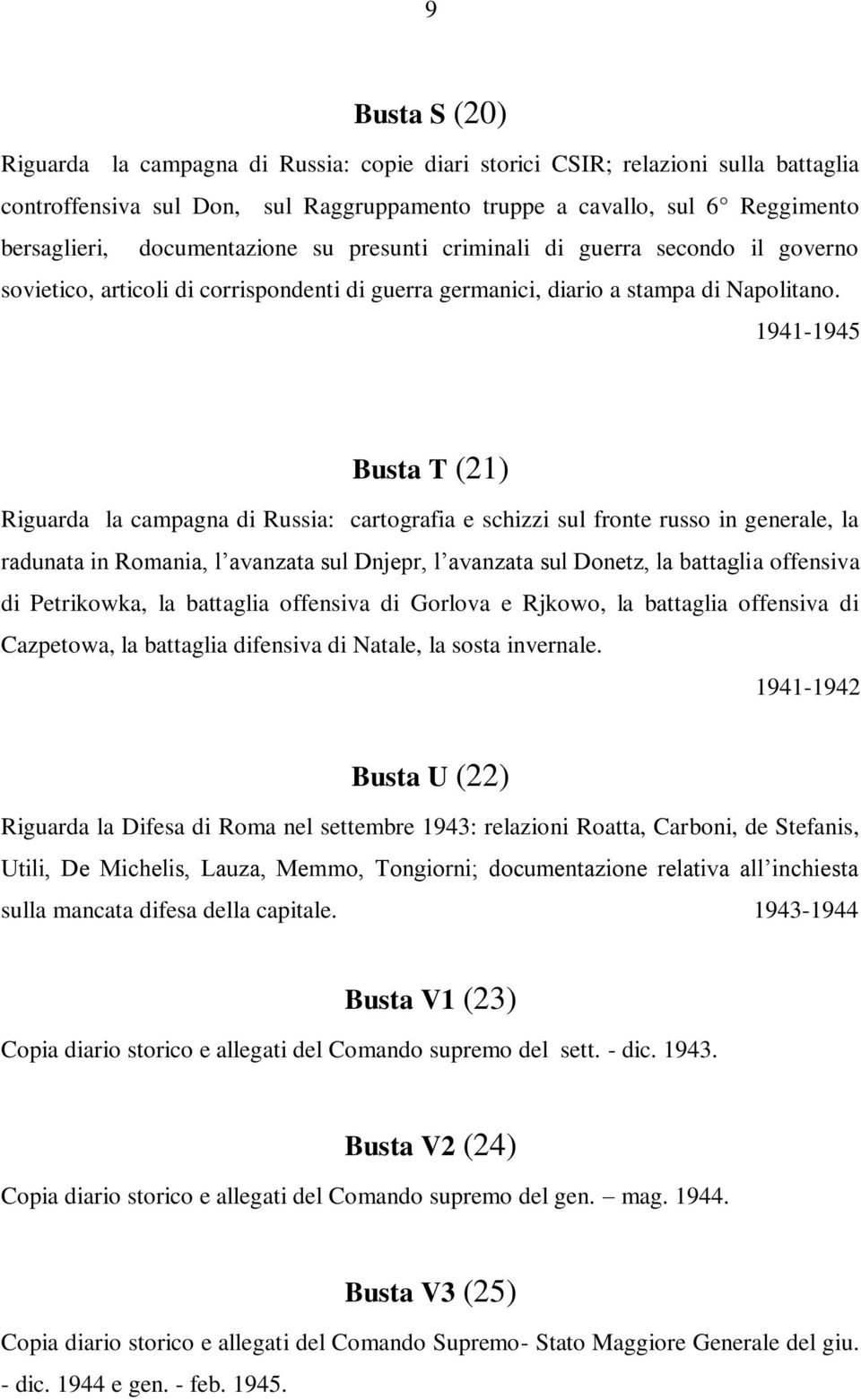 1941-1945 Busta T (21) Riguarda la campagna di Russia: cartografia e schizzi sul fronte russo in generale, la radunata in Romania, l avanzata sul Dnjepr, l avanzata sul Donetz, la battaglia offensiva