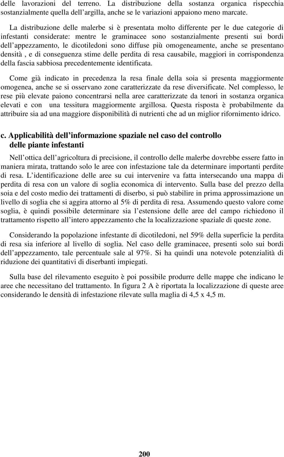 dicotiledoni sono diffuse più omogeneamente, anche se presentano densità, e di conseguenza stime delle perdita di resa causabile, maggiori in corrispondenza della fascia sabbiosa precedentemente