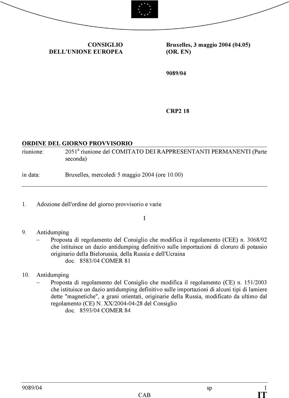 Adozione dell'ordine del giorno provvisorio e varie I 9. Antidumping - Proposta di regolamento del Consiglio che modifica il regolamento (CEE) n.