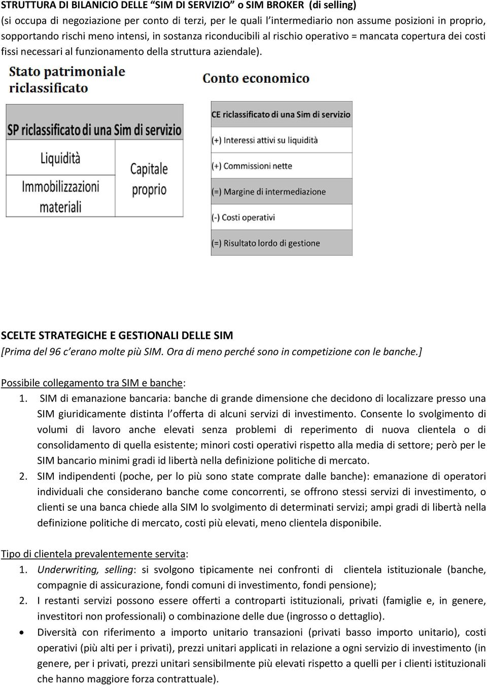 SCELTE STRATEGICHE E GESTIONALI DELLE SIM [Prima del 96 c erano molte più SIM. Ora di meno perché sono in competizione con le banche.] Possibile collegamento tra SIM e banche: 1.