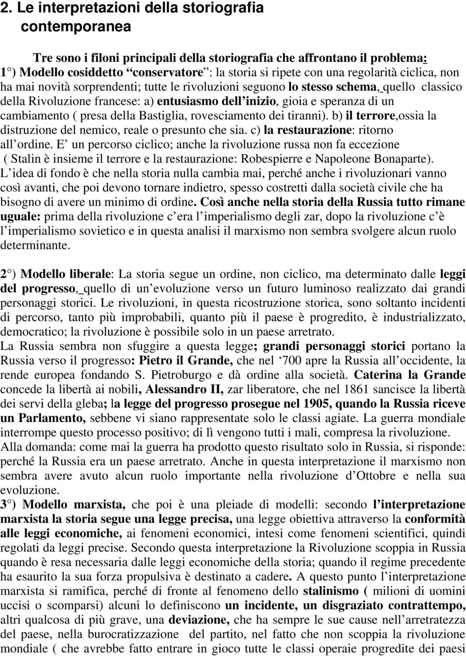 cambiamento ( presa della Bastiglia, rovesciamento dei tiranni). b) il terrore,ossia la distruzione del nemico, reale o presunto che sia. c) la restaurazione: ritorno all ordine.