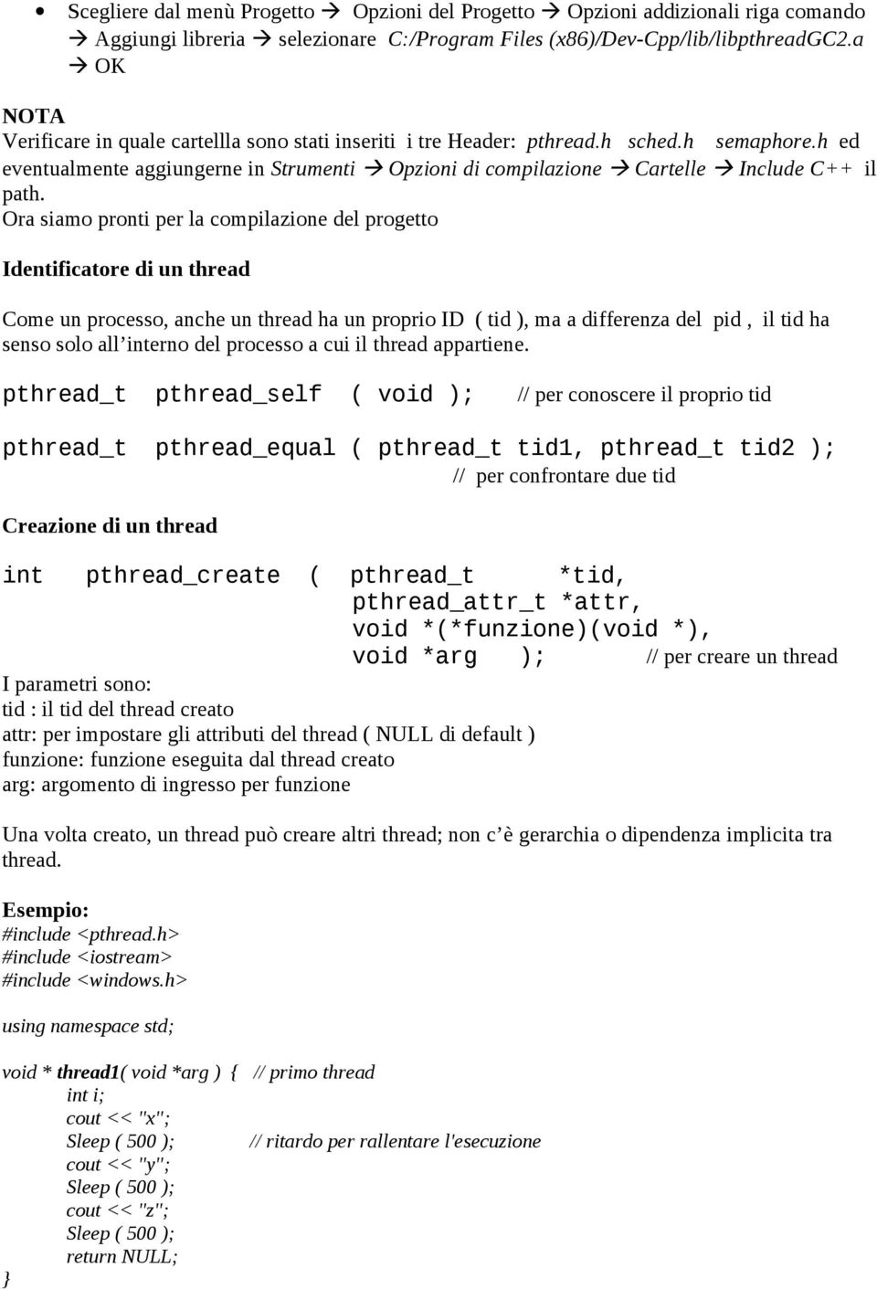 Ora siamo pronti per la compilazione del progetto Identificatore di un thread Come un processo, anche un thread ha un proprio ID ( tid ), ma a differenza del pid, il tid ha senso solo all interno del