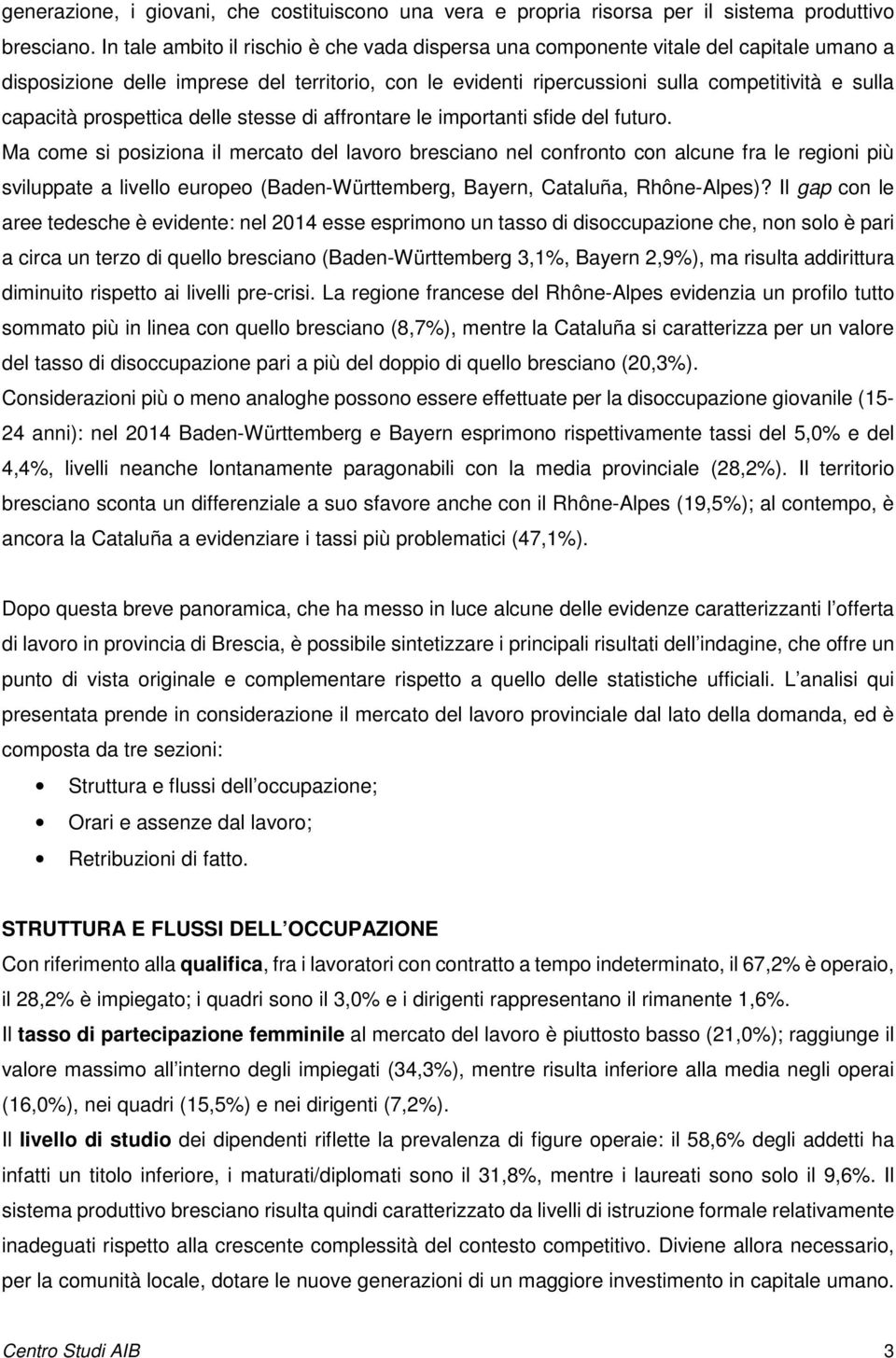 prospettica delle stesse di affrontare le importanti sfide del futuro.