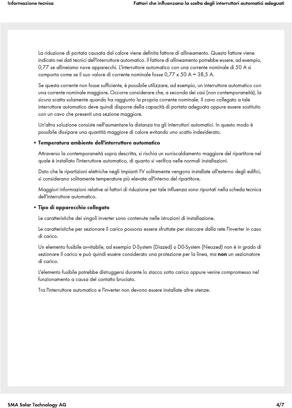 L'interruttore automatico con una corrente nominale di si comporta come se il suo valore di corrente nominale fosse 0,77 x = 38,5 A.