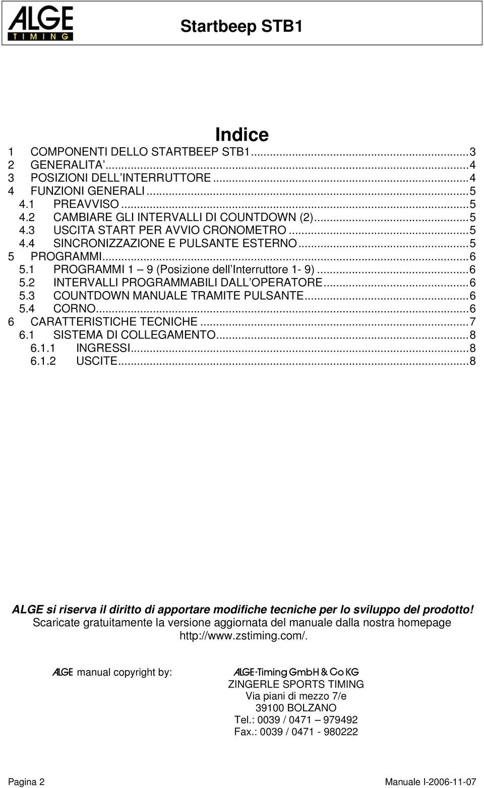 ..6 5.4 CORNO...6 6 CARATTERISTICHE TECNICHE...7 6.1 SISTEMA DI COLLEGAMENTO...8 6.1.1 INGRESSI...8 6.1.2 USCITE.