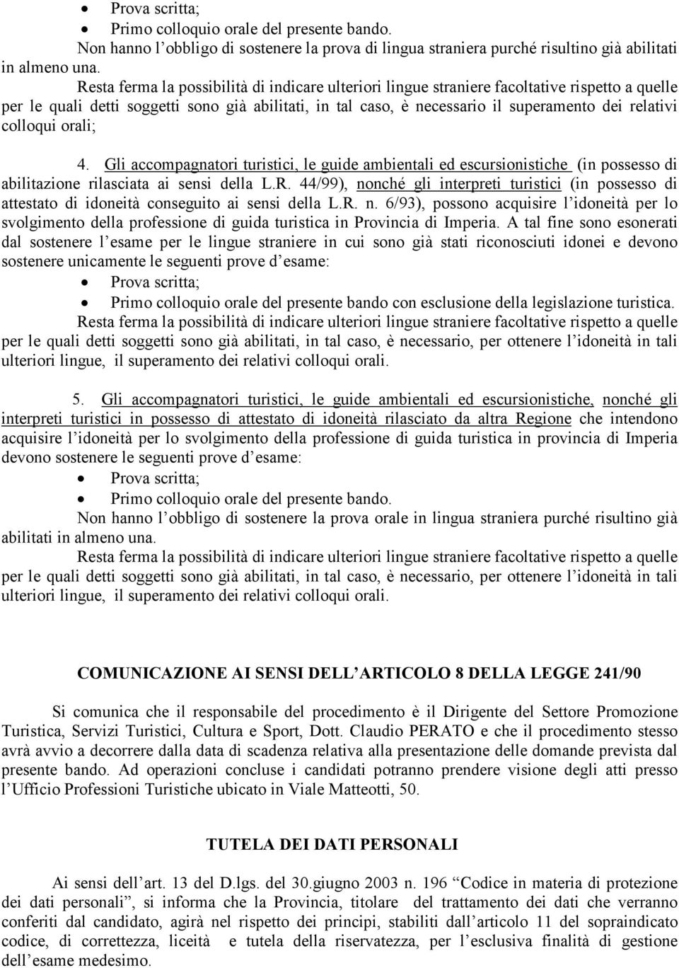 colloqui orali; 4. Gli accompagnatori turistici, le guide ambientali ed escursionistiche (in possesso di abilitazione rilasciata ai sensi della L.R.