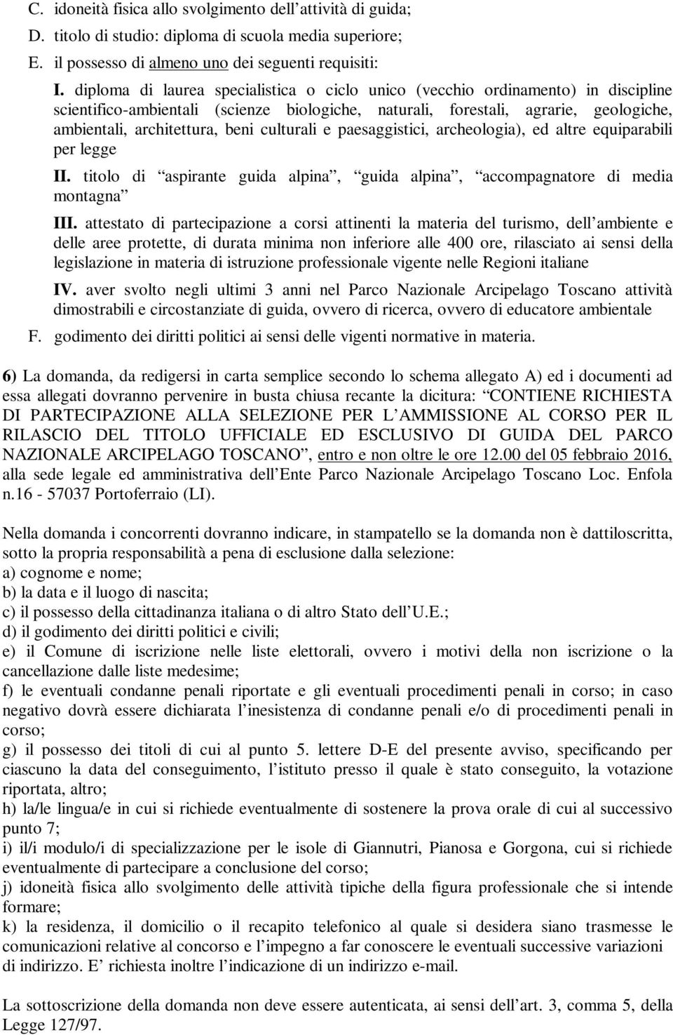 culturali e paesaggistici, archeologia), ed altre equiparabili per legge II. titolo di aspirante guida alpina, guida alpina, accompagnatore di media montagna III.