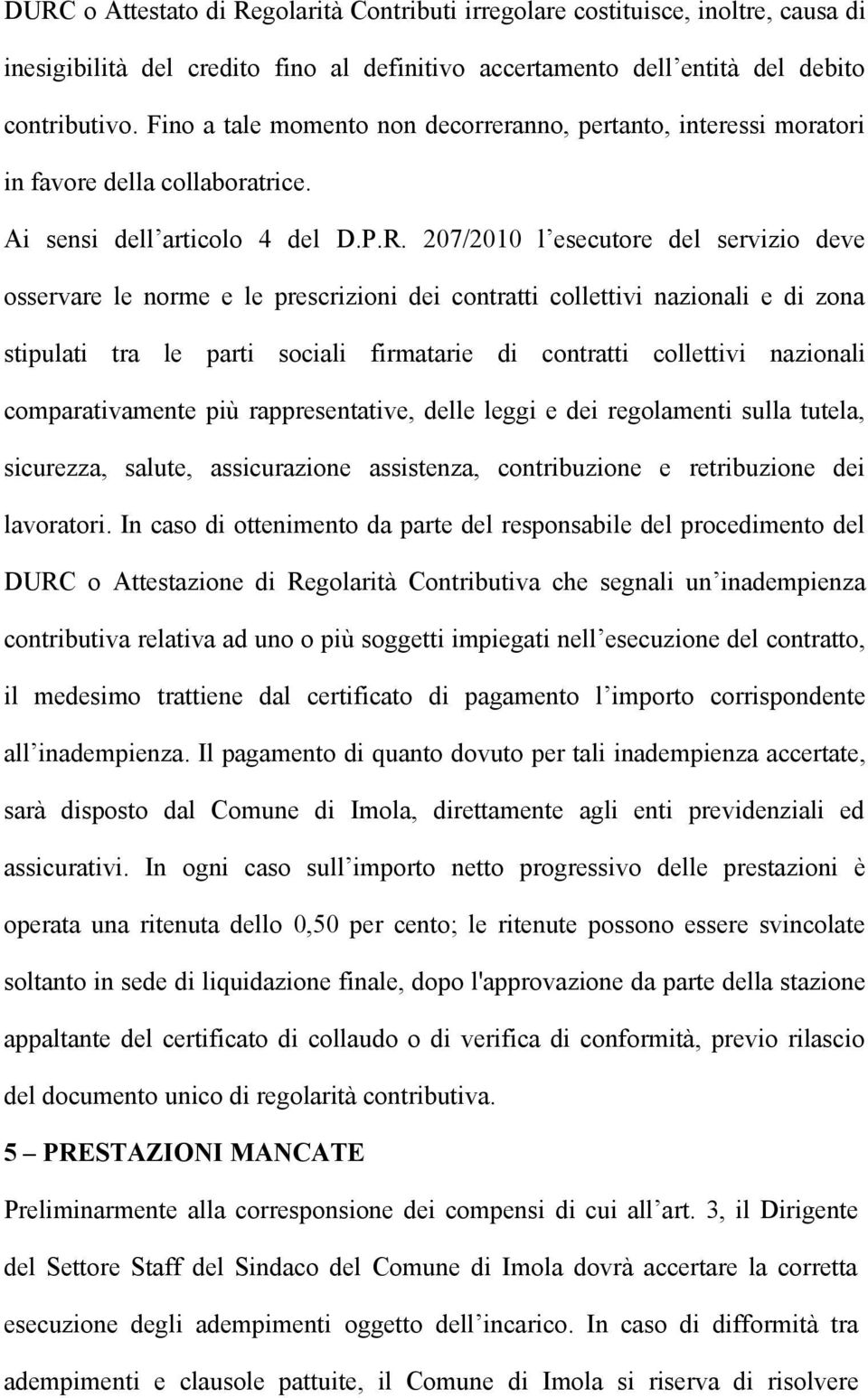 207/2010 l esecutore del servizio deve osservare le norme e le prescrizioni dei contratti collettivi nazionali e di zona stipulati tra le parti sociali firmatarie di contratti collettivi nazionali