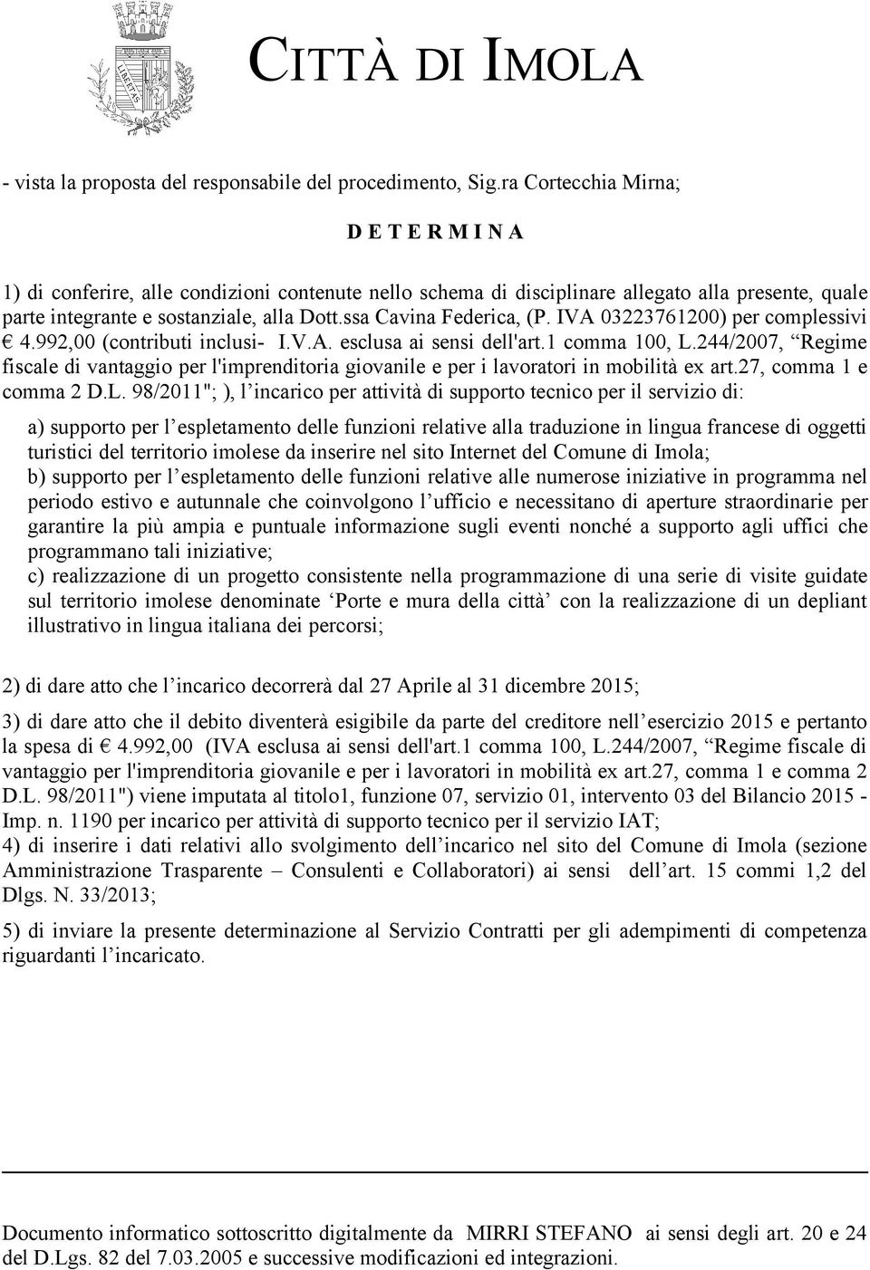 ssa Cavina Federica, (P. IVA 03223761200) per complessivi 4.992,00 (contributi inclusi- I.V.A. esclusa ai sensi dell'art.1 comma 100, L.