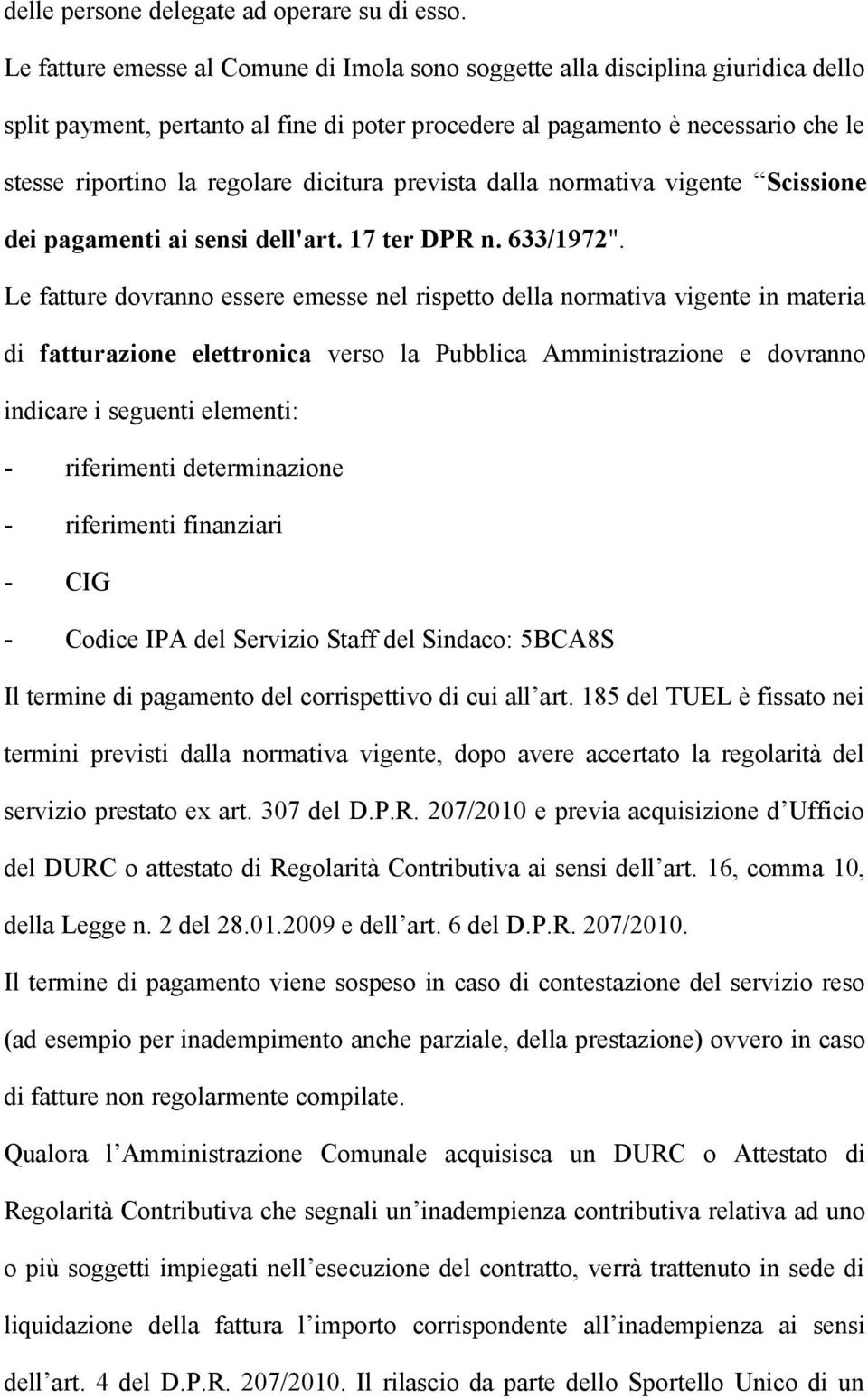 dicitura prevista dalla normativa vigente Scissione dei pagamenti ai sensi dell'art. 17 ter DPR n. 633/1972".