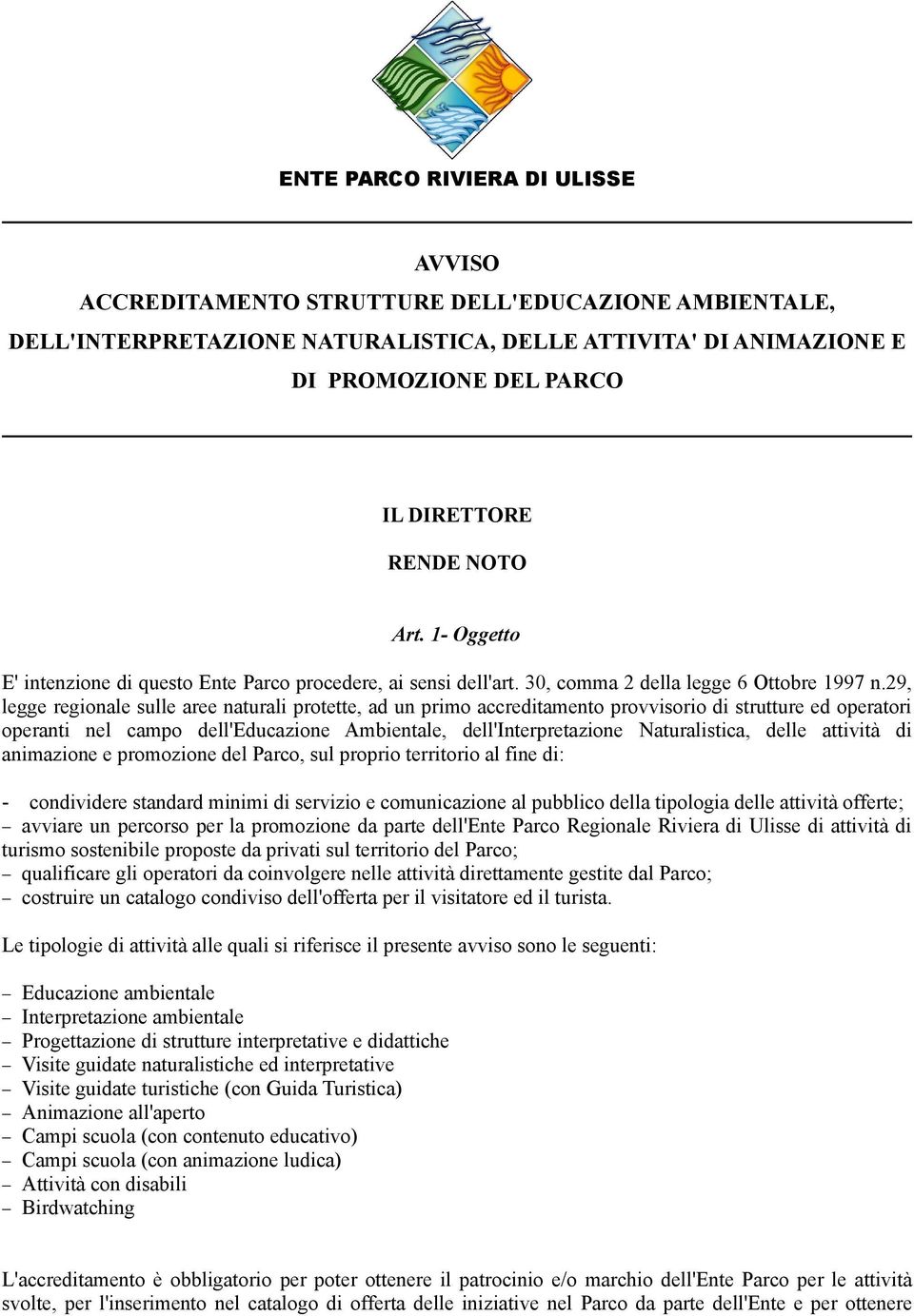 29, legge regionale sulle aree naturali protette, ad un primo accreditamento provvisorio di strutture ed operatori operanti nel campo dell'educazione Ambientale, dell'interpretazione Naturalistica,