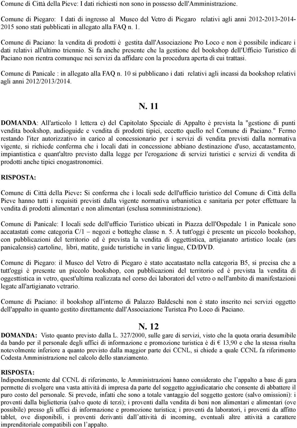 Comune di Paciano: la vendita di prodotti è gestita dall'associazione Pro Loco e non è possibile indicare i dati relativi all'ultimo triennio.