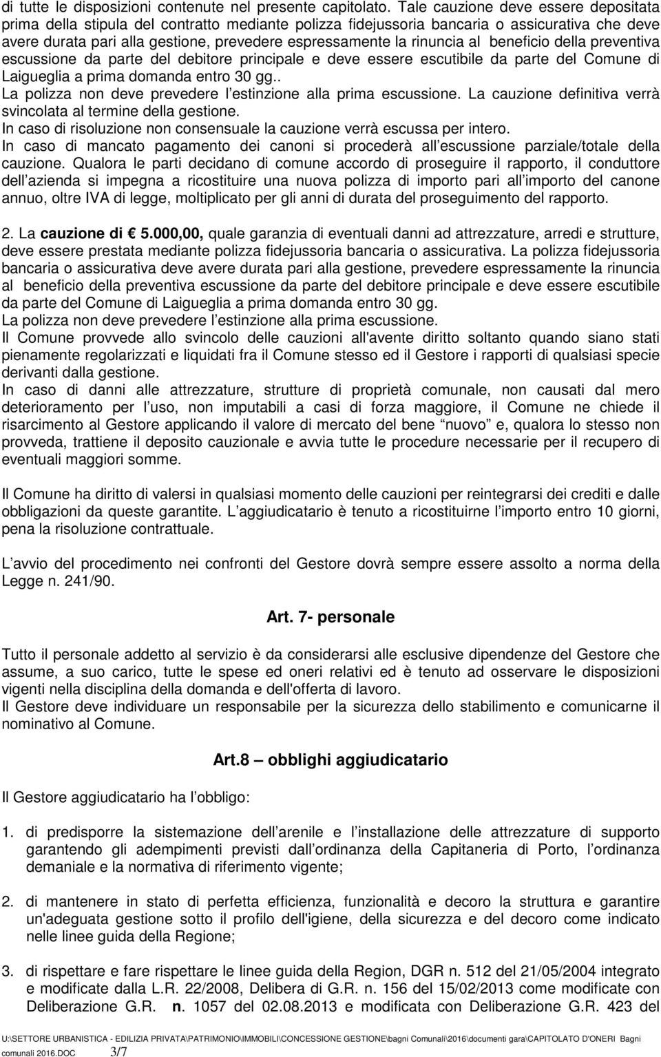 rinuncia al beneficio della preventiva escussione da parte del debitore principale e deve essere escutibile da parte del Comune di Laigueglia a prima domanda entro 30 gg.