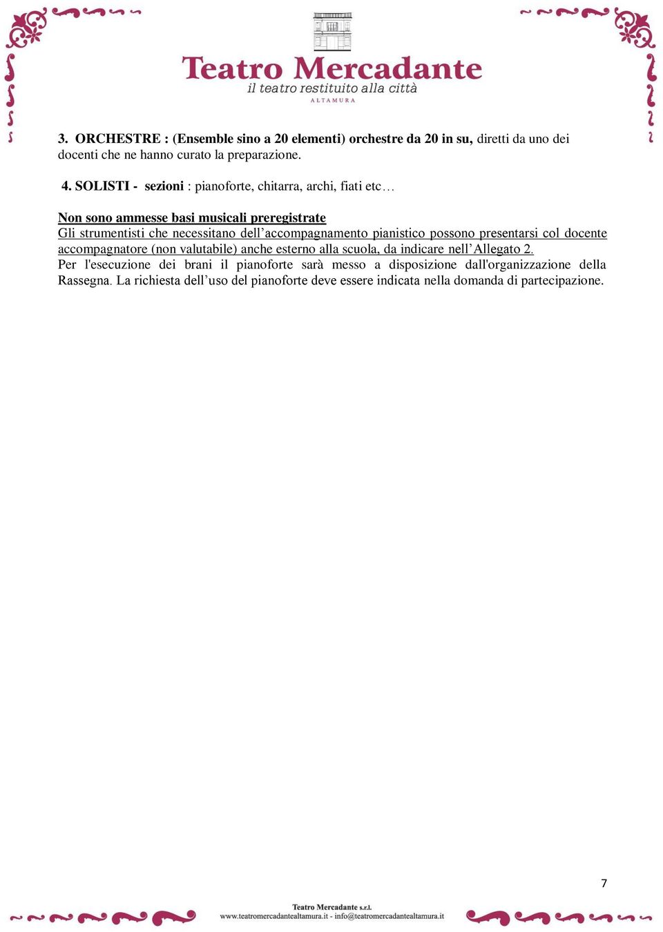 accompagnamento pianistico possono presentarsi col docente accompagnatore (non valutabile) anche esterno alla scuola, da indicare nell Allegato 2.