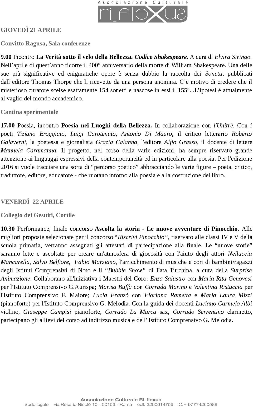 Una delle sue più significative ed enigmatiche opere è senza dubbio la raccolta dei Sonetti, pubblicati dall editore Thomas Thorpe che li ricevette da una persona anonima.