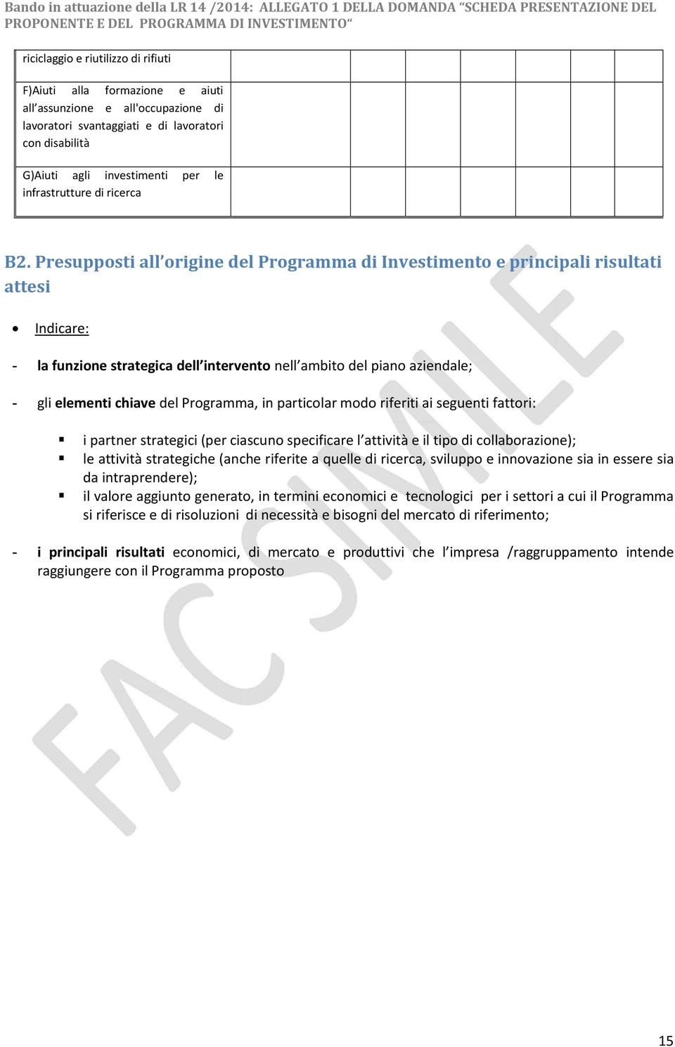 Presupposti all origine del Programma di Investimento e principali risultati attesi Indicare: - la funzione strategica dell intervento nell ambito del piano aziendale; - gli elementi chiave del